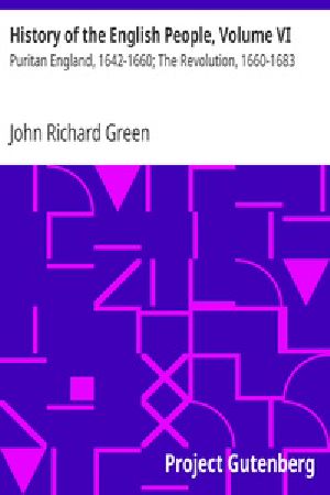 [Gutenberg 24254] • History of the English People, Volume VI / Puritan England, 1642-1660; The Revolution, 1660-1683